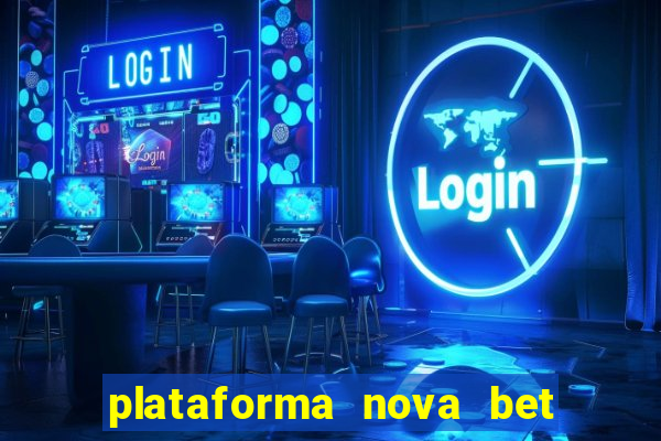 plataforma nova bet com bonus de cadastro